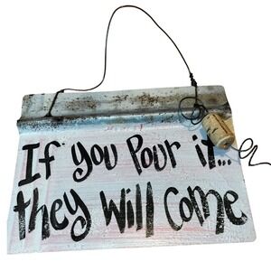 Vintage Inspired  Metal Sign"If you pour it they‎ will come" 10x7.5